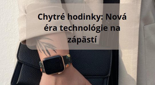 Chytré hodinky: Nová éra technológie na zápästí