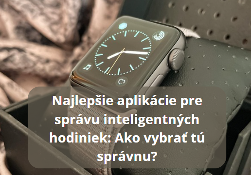 Najlepšie aplikácie pre správu inteligentných hodiniek: Ako vybrať tú správnu?