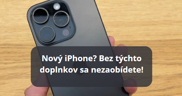 Nový iPhone? Bez týchto doplnkov sa nezaobídete!