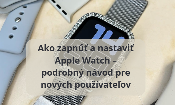 Ako zapnúť a nastaviť Apple Watch – podrobný návod pre nových používateľov