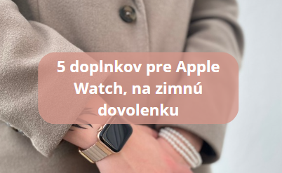 5 doplnkov pre Apple Watch, ktoré by ste na zimnej dovolenke nemali prehliadnuť