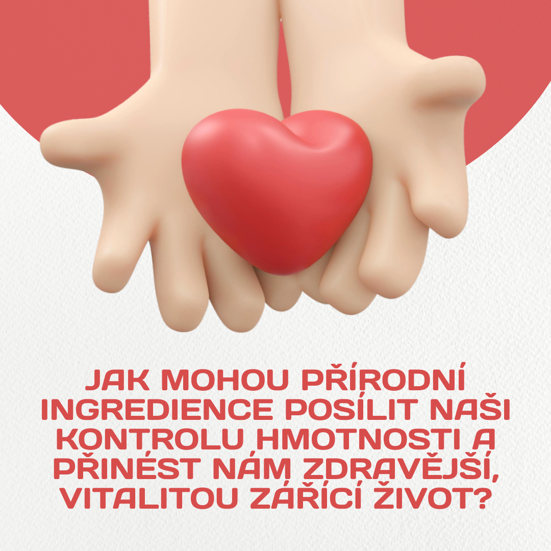 Jak mohou přírodní ingredience posílit naši kontrolu hmotnosti a přinést nám zdravější, vitalitou zářící život?