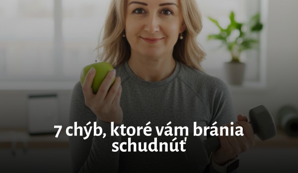 7 dôvodov, prečo sa vám nedarí chudnúť