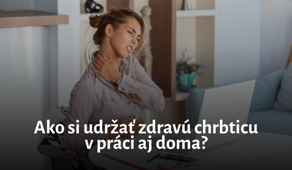 Správne držanie tela: Ako si udržať zdravú chrbticu v práci aj doma