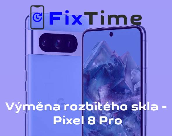 Výměna rozbitého skla – Pixel 8 Pro ve FixTime
