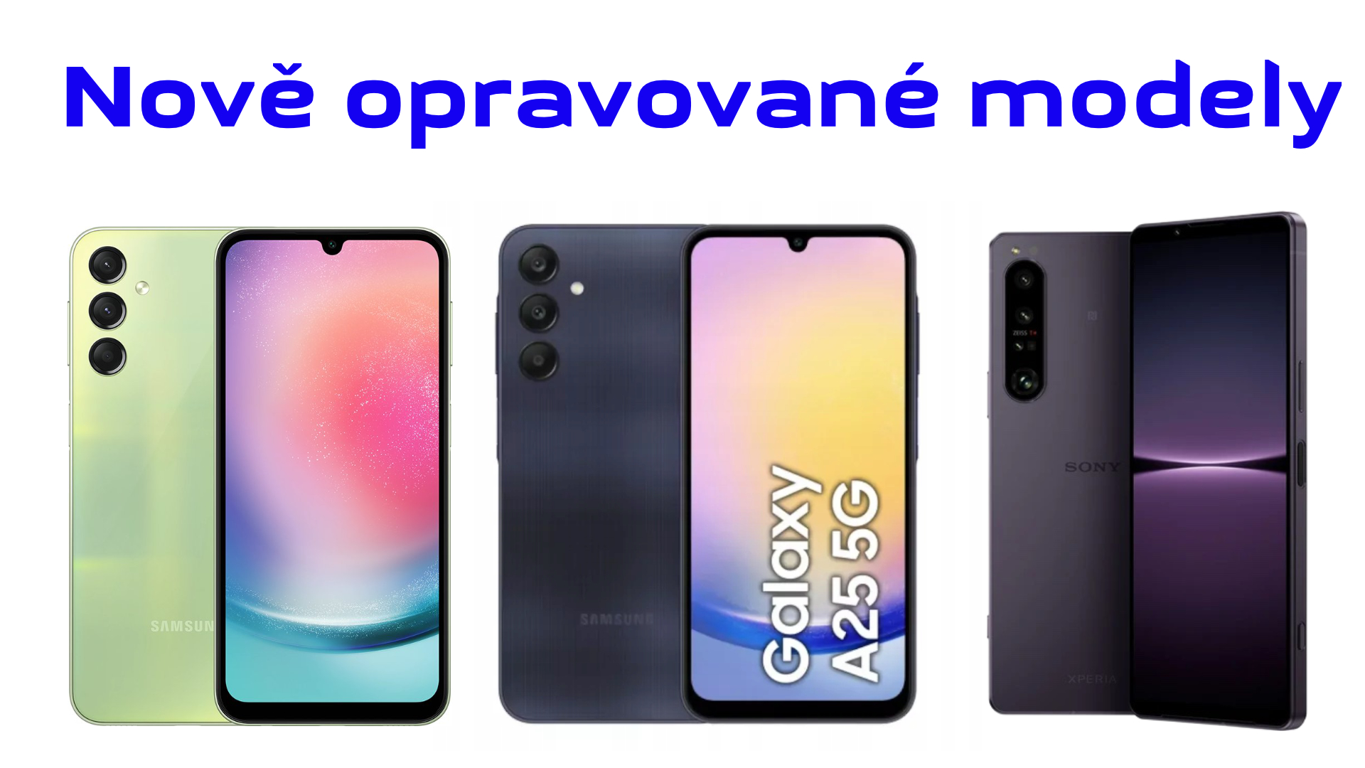 Nyní opravujeme také: Galaxy A24, Galaxy A25 a Xperia 1 IV