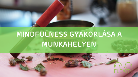 Tippek a mindfulness gyakorlásához a munkahelyi környezetben a vállalati kultúra részeként