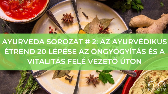 Ájurvéda sorozat # 2: Az ájurvédikus étrend 20 lépése az öngyógyítás és a vitalitás felé vezető úton.