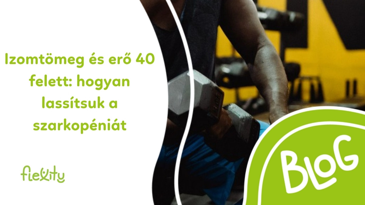 Izomtömeg és erő 40 felett: hogyan lassítsuk a szarkopéniát
