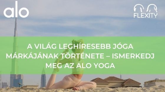 A VILÁG LEGHÍRESEBB JÓGA MÁRKÁJÁNAK TÖRTÉNETE – ISMERKEDJ MEG AZ ALO YOGA