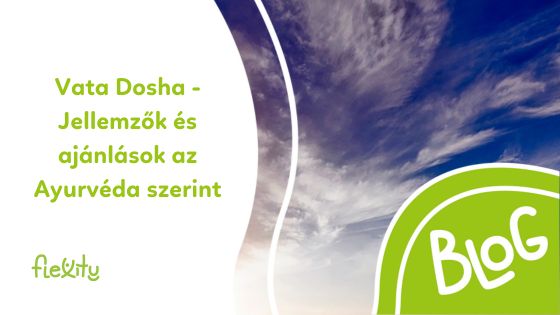 Vata Dosha - Jellemzők és ajánlások az Ayurvéda szerint