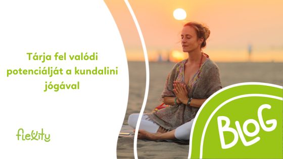 Tárja fel valódi potenciálját a kundalini jógával