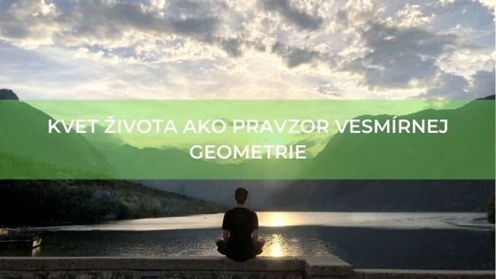 Kvet života ako Pravzor vesmírnej geometrie