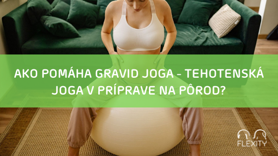 Ako pomáha Gravid joga - tehotenská joga v príprave na pôrod?