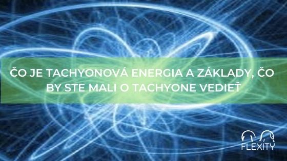 Čo je tachyonová energia a základy, čo by ste mali o Tachyone vedieť