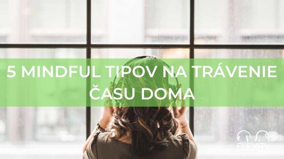 5 mindful tipov na trávenie času doma