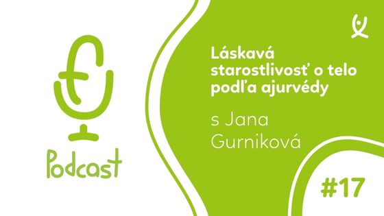 PODCAST: Láskavá starostlivosť o telo podľa ajurvédy | Jana Gurniková #17