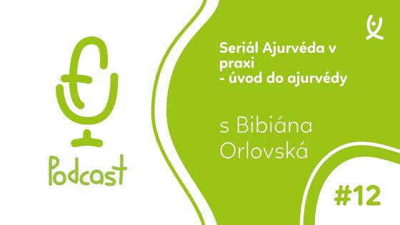 PODCAST: Seriál Ajurvéda v praxi - úvod do ajurvédy | Bibiána Orlovská #12