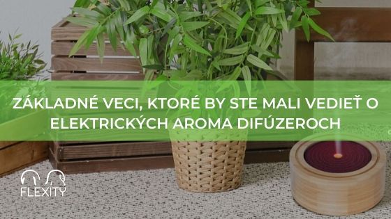 Základné veci, ktoré by ste mali vedieť o elektrických aroma difuzéroch