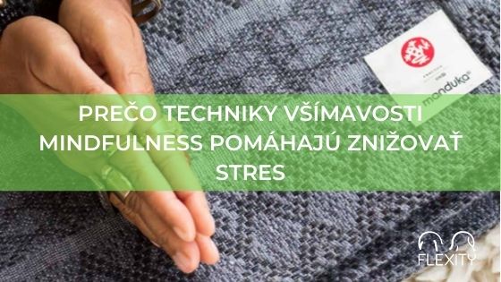 Prečo techniky všímavosti mindfulness pomáhajú znižovať stres