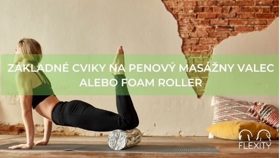 Základné cviky na penový masážny valec alebo foam roller