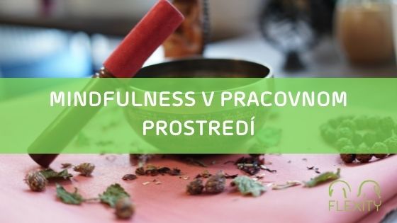 Tipy na mindfulness v pracovnom prostredí ako súčasť firemnej kultúry