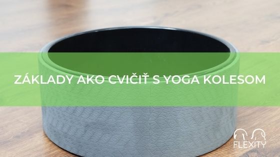 ZÁKLADY AKO CVIČIŤ S YOGA KOLESOM