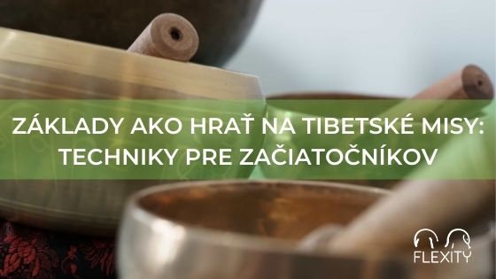 Základy ako hrať na tibetské zvukové misy: techniky pre začiatočníkov