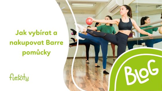 Jak vybírat a nakupovat Barre pomůcky