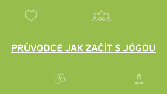 Průvodce jak začít s jógou - historie, základy, cviky, benefity a typy jógy