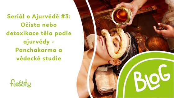 Seriál o Ajurvédě #3: Očista nebo detoxikace těla podle ajurvédy - Panchakarma a vědecké studie