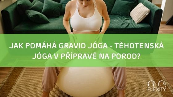 Jak pomáhá Gravid jóga - těhotenská jóga v přípravě na porod?