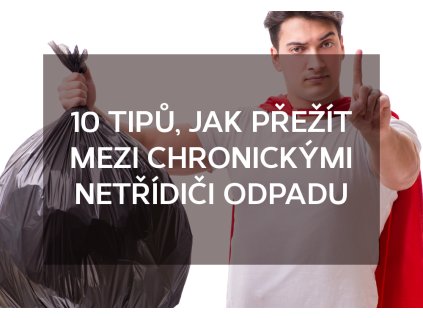 10 tipů, jak přežít mezi chronickými netřídiči odpadu