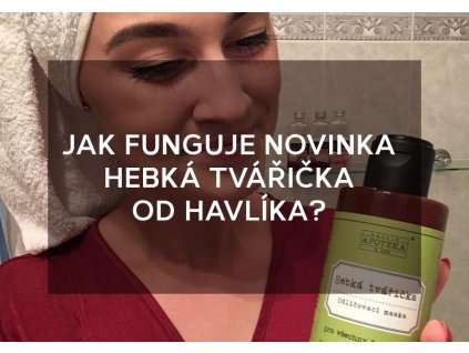 Jak funguje novinka Hebká tvářička od Havlíka?