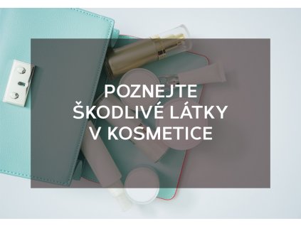 Poznejte škodlivé látky v kosmetice