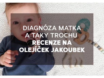 Diagnóza matka: A taky trochu recenze na olejíček Jakoubek
