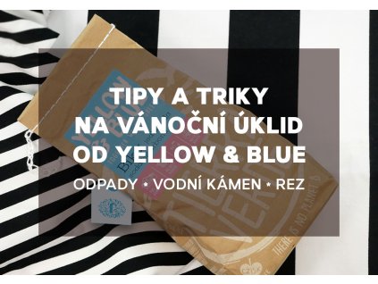 TIPY  A TRIKY NA VÁNOČNÍ ÚKLID OD YELLOW & BLUE - odpady * vodní kámen * rez