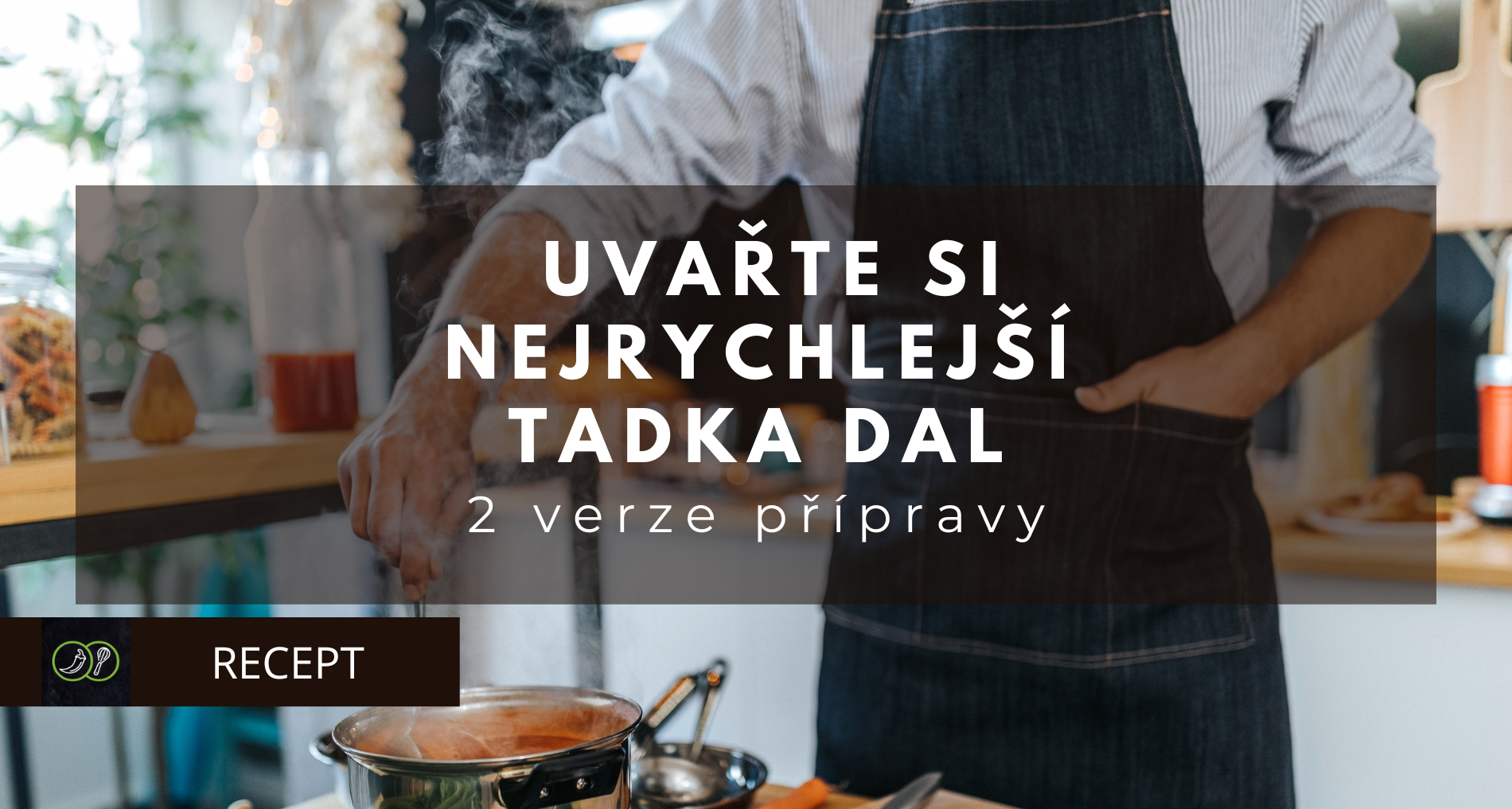 Uvařte si nejrychlejší Tadka Dal