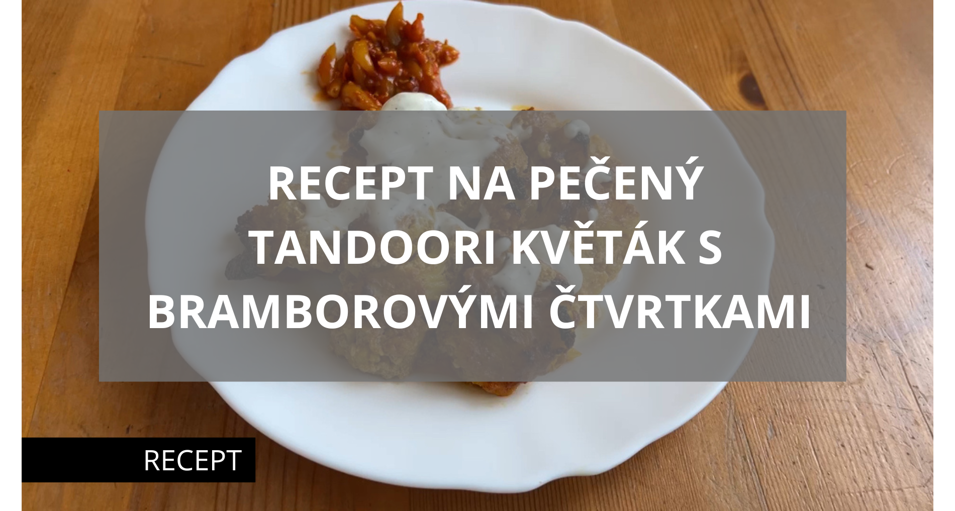 Recept na pečený Tandoori květák s bramborovými čtvrtkami
