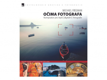 Kniha Očima Fotografa – Kompozice pro Lepší Digitální Fotografie (2. vydání) MICHAEL FREEMAN