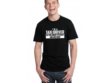 pánské černé tričko Jsem řidič taxíku a vím že jsem úžasný a chytrý