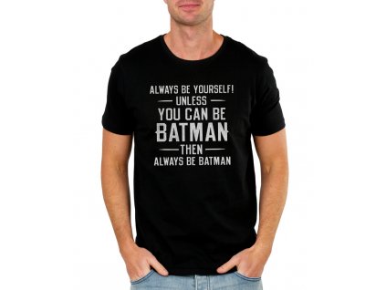pánské černé tričko batman vždycky buď sám sebou a nebo můžeš být batman, pak buď vždycky batman