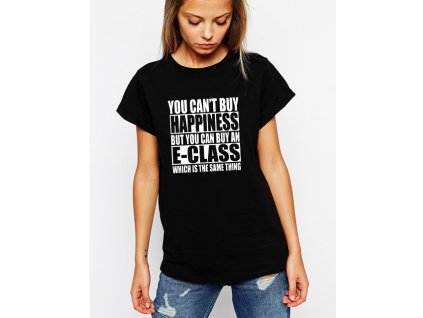 dámské černé tričko Nemůžeš si koupit štěstí, ale můžeš si koupit E Class což je to samé