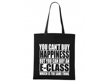 nákupní taška Nemůžeš si koupit štěstí, ale můžeš si koupit E Class což je to samé