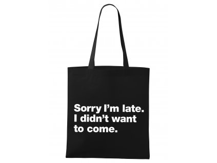 nákupní taška Omlouvám se za zpoždění, Nechtěl jsem vůbec přijít