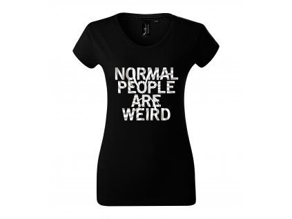 Dámské tričko Normální lidi jsou divný