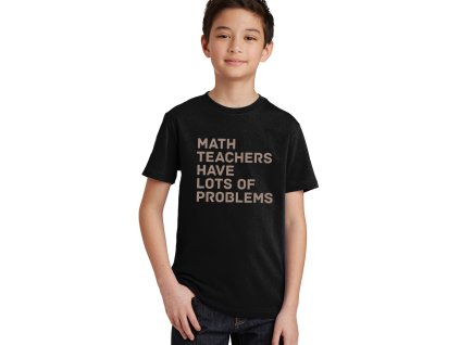 Dětské tričko Učitelé matematiky mají spoustu problémuů
