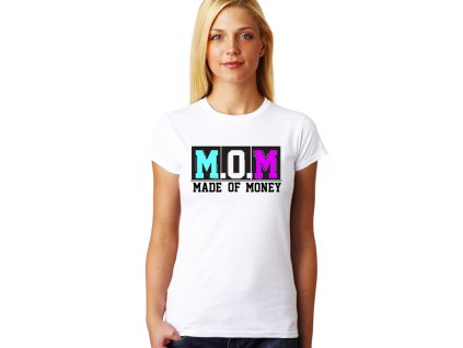 Dámské tričko pro maminku máma vyrobena z peněz