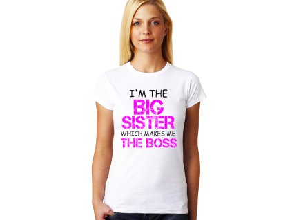 Dámské tričko pro Sestru Jsem velká sestra, což znamená že jsem šéfka