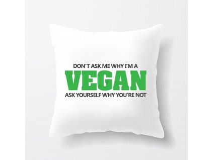 polštář Vegan Neptej se mě proč jsem vegan